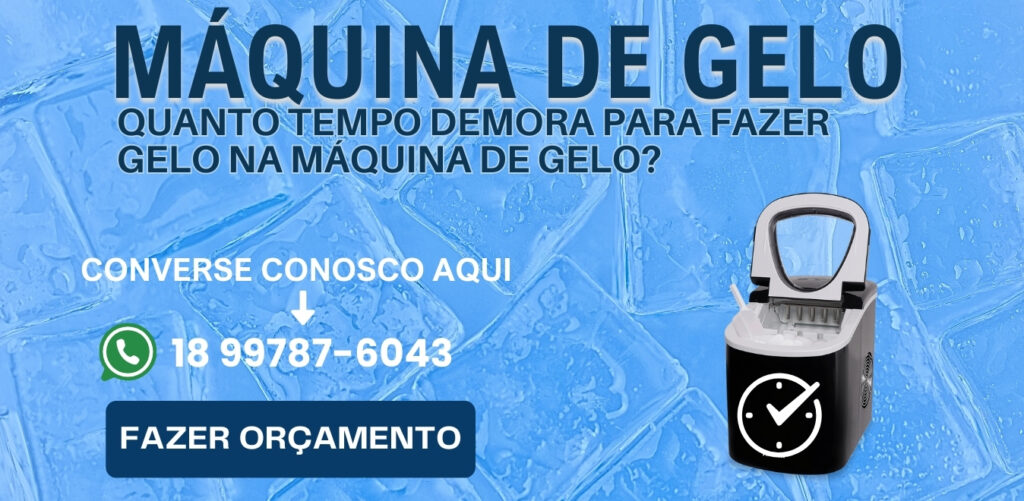 Quanto tempo demora para fazer gelo na máquina de gelo
